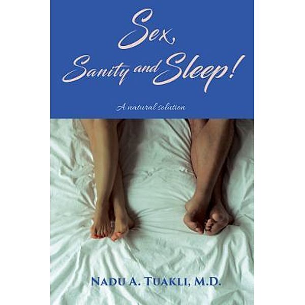 Sex, Sanity and Sleep / TOPLINK PUBLISHING, LLC, Nadu A. Tuakli M. D.