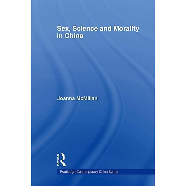Sex, Science and Morality in China / Routledge Contemporary China Series, Joanna McMillan