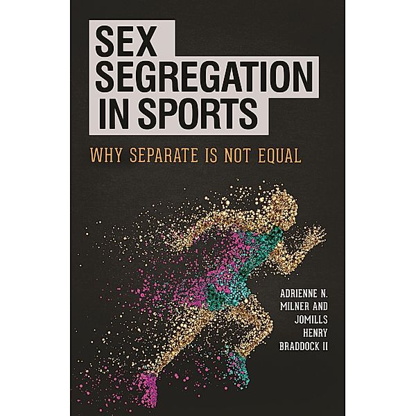 Sex Segregation in Sports, Adrienne N. Milner, Jomills Henry Braddock Ii