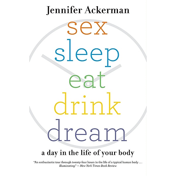 Sex Sleep Eat Drink Dream, Jennifer Ackerman