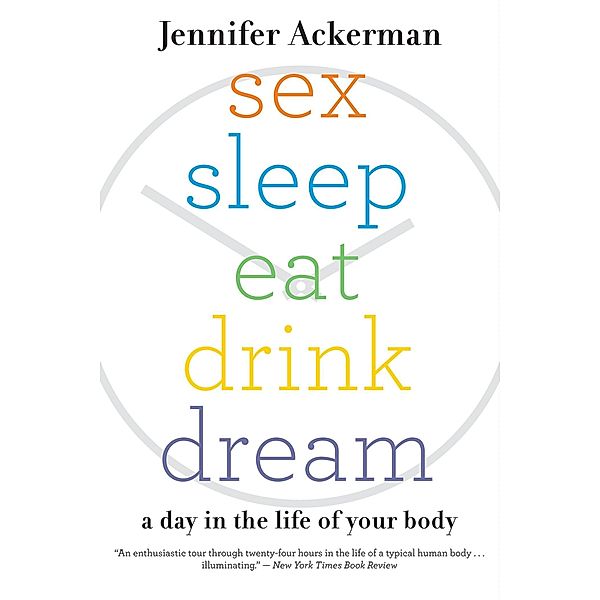 Sex Sleep Eat Drink Dream, Jennifer Ackerman