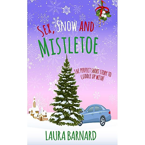 Sex, Snow & Mistletoe, Laura Barnard