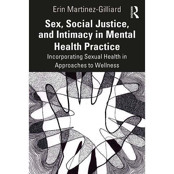 Sex, Social Justice, and Intimacy in Mental Health Practice, Erin Martinez-Gilliard