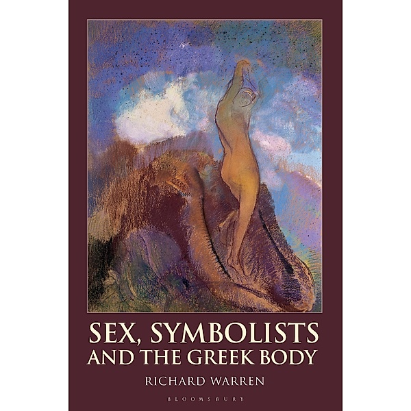 Sex, Symbolists and the Greek Body, Richard Warren