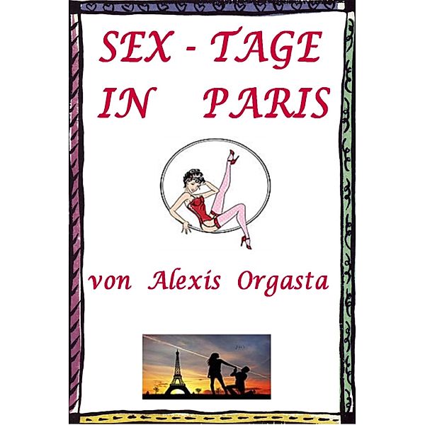 Sex-Tage in Paris, Alexis Orgasta