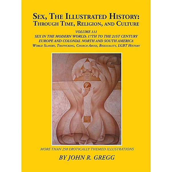 Sex, the Illustrated History: Through Time, Religion, and Culture, John R. Gregg