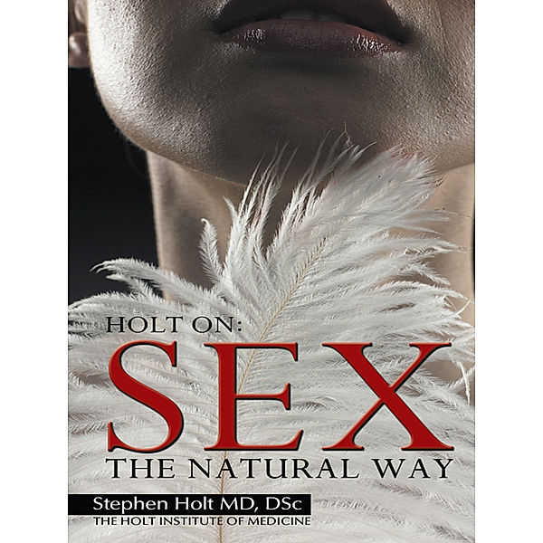 Sex:The Natural Way, Stephen Holt MD DSc