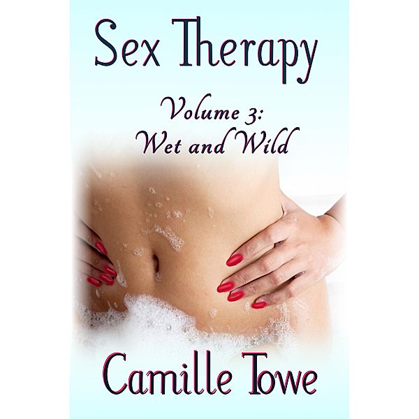 Sex Therapy: Wet and Wild / Sex Therapy, Camille Towe