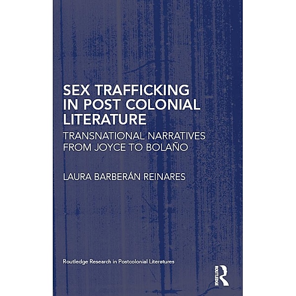 Sex Trafficking in Postcolonial Literature / Routledge Research in Postcolonial Literatures, Laura Barberán Reinares