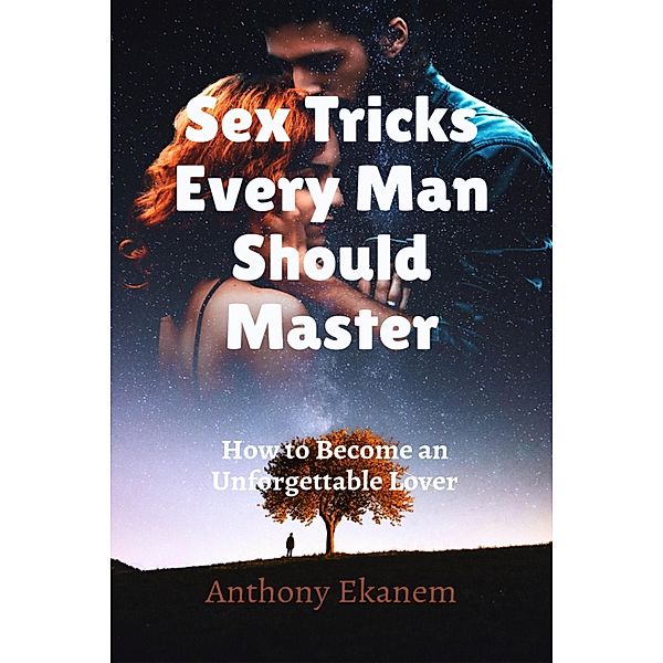 Sex Tricks Every Man Should Master, Anthony Ekanem