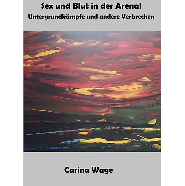 Sex und Blut in der Arena!, Carina Wage