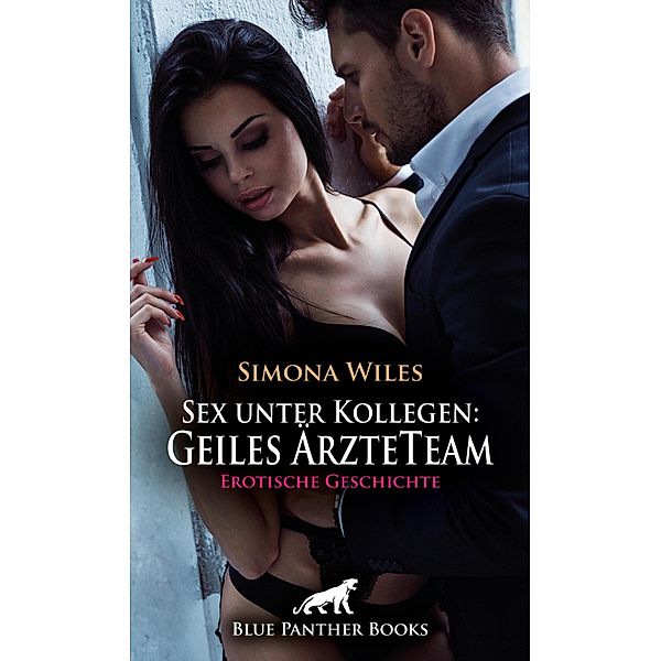 Sex unter Kollegen: Geiles ÄrzteTeam | Erotische Geschichte / Love, Passion & Sex, Simona Wiles