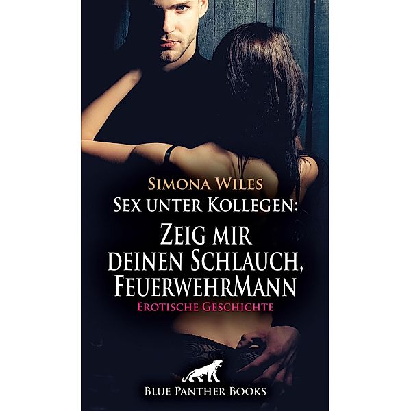 Sex unter Kollegen: Zeig mir deinen Schlauch, FeuerwehrMann | Erotische Geschichte / Love, Passion & Sex, Simona Wiles