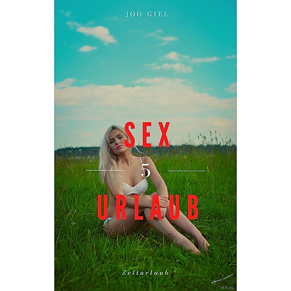 Sex-Urlaub 5 - Zelturlaub, Joo Giel