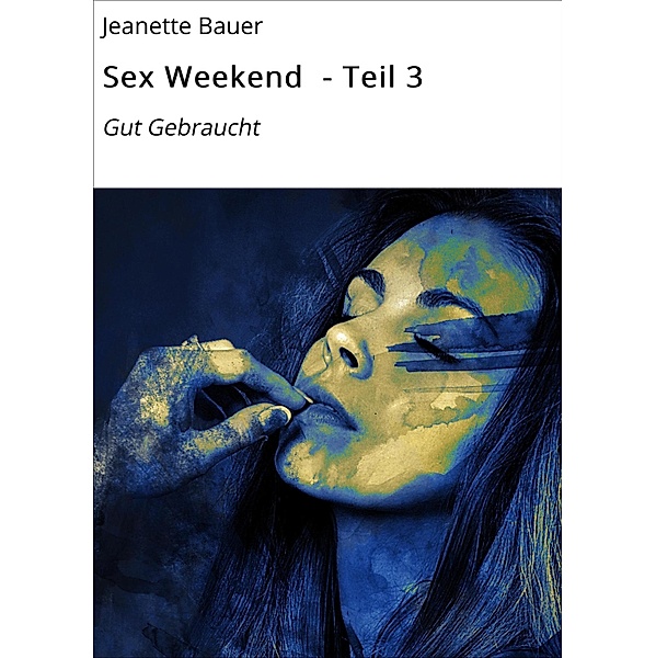 Sex Weekend - Teil 3 / Sex-Weekend Bd.3, Jeanette Bauer