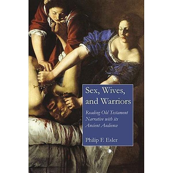 Sex, Wives, and Warriors, Philip F Esler