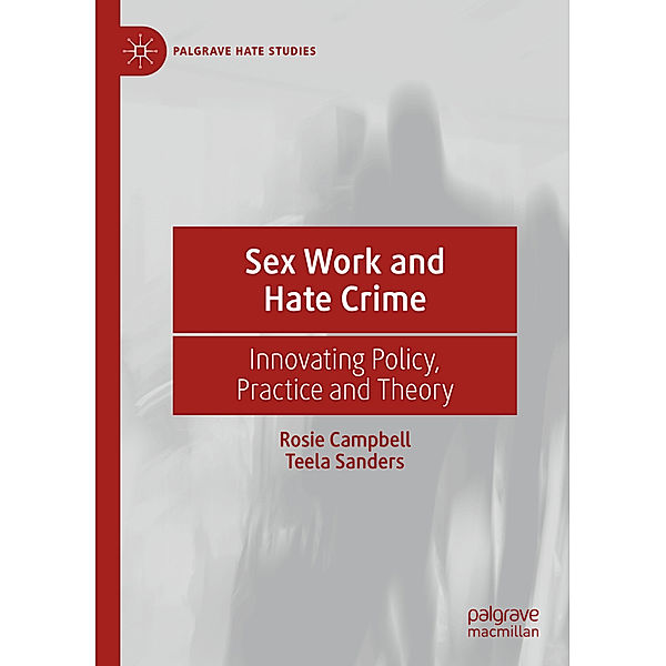 Sex Work and Hate Crime, Rosie Campbell, Teela Sanders