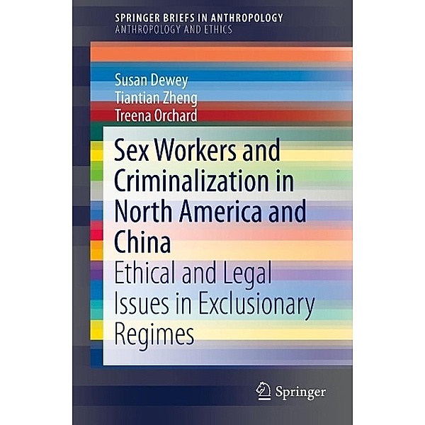 Sex Workers and Criminalization in North America and China / SpringerBriefs in Anthropology, Susan Dewey, Tiantian Zheng, Treena Orchard