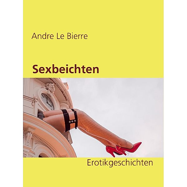 Sexbeichten / Sexspiele Bd.3, Andre Le Bierre