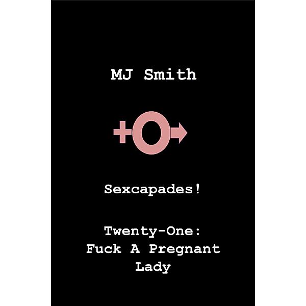 Sexcapades! Twenty-One: F*ck A Pregnant Lady / Sexcapades!, Mj Smith