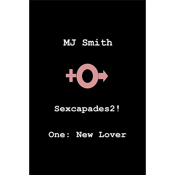 Sexcapades2! One: New Lover / Sexcapades2!, Mj Smith