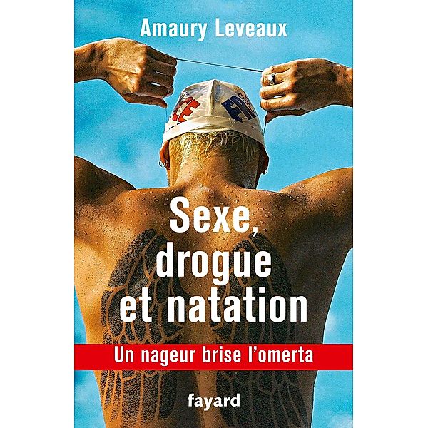Sexe, drogue et natation / Documents, Amaury Leveaux