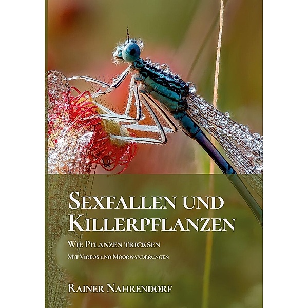 Sexfallen und Killerpflanzen -Wie Pflanzen tricksen, Rainer Nahrendorf