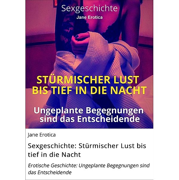 Sexgeschichte: Stürmischer Lust bis tief in die Nacht, Jane Erotica