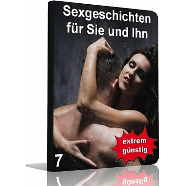 Sexgeschichten für Sie und Ihn 7 / Sexgeschichten für Sie und Ihn Bd.7, Werner Spiegel
