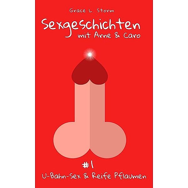 Sexgeschichten mit Caro & Arne #1, Grace L. Storm