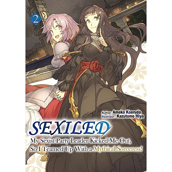 Sexiled: My Sexist Party Leader Kicked Me Out, So I Teamed Up With a Mythical Sorceress! Volume 2 / Sexiled Bd.2, Ameko Kaeruda