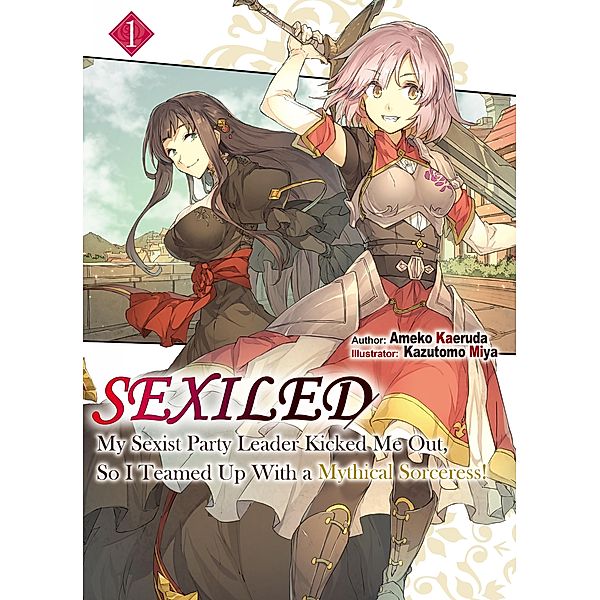 Sexiled: My Sexist Party Leader Kicked Me Out, So I Teamed Up With a Mythical Sorceress! Volume 1 / Sexiled Bd.1, Ameko Kaeruda