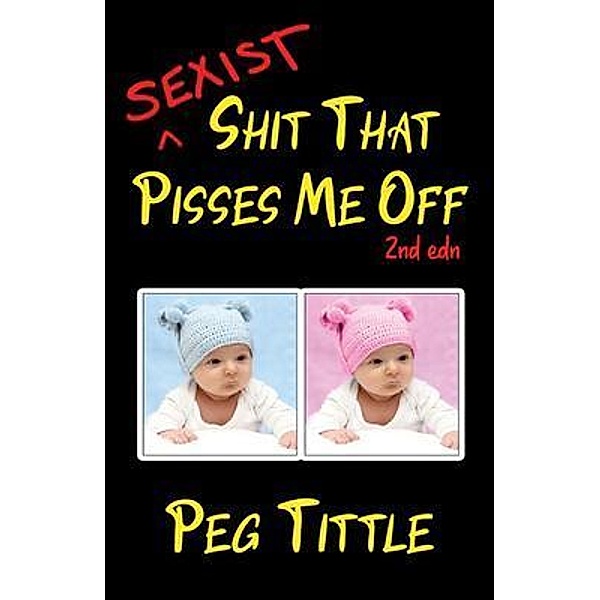 Sexist Shit that Pisses Me Off, Peg Tittle