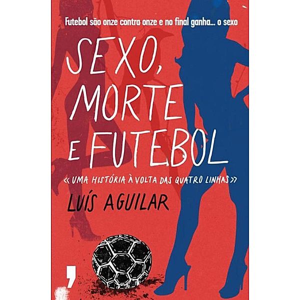 Sexo, Morte e Futebol, Luís Aguilar
