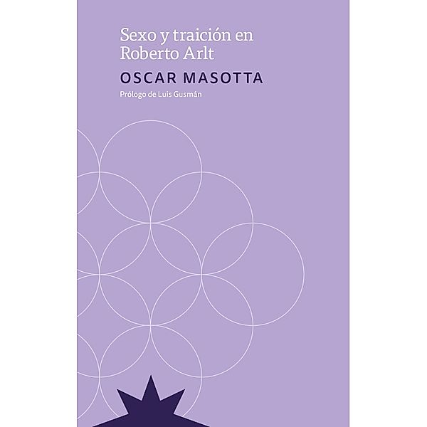 Sexo y Traición en Roberto Arlt, Oscar Masotta, Luis Gusmán