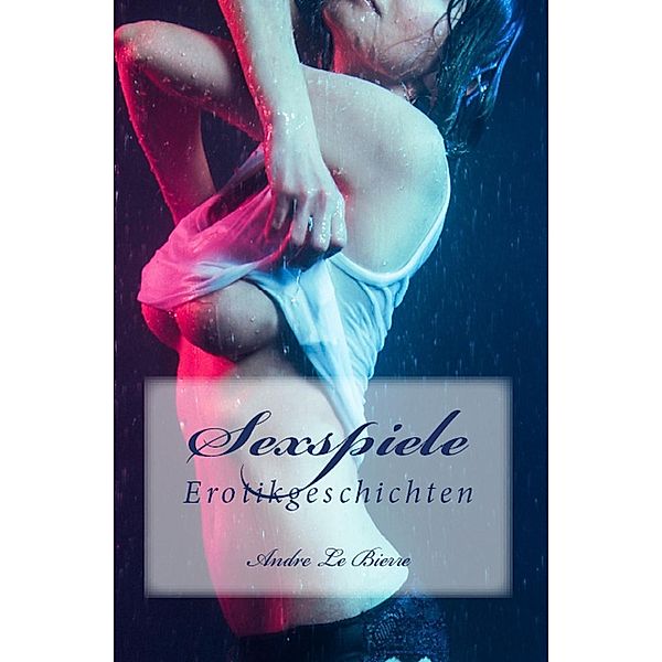 Sexspiele, Andre Le Bierre