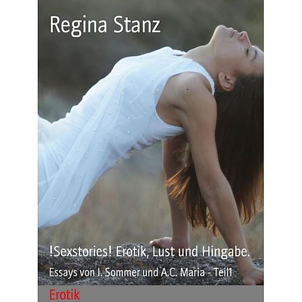 !Sexstories! Erotik, Lust und Hingabe., Regina Stanz