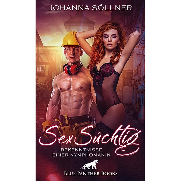 SexSüchtig | Bekenntnisse einer Nymphomanin / Erotik Romane, Johanna Söllner