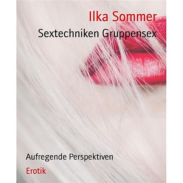 Sextechniken Gruppensex, Ilka Sommer