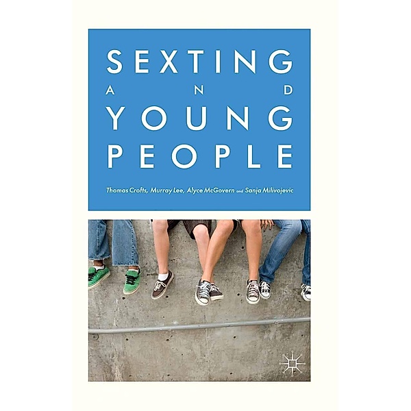 Sexting and Young People, Thomas Crofts, M. Lee, A. McGovern, S. Milivojevic