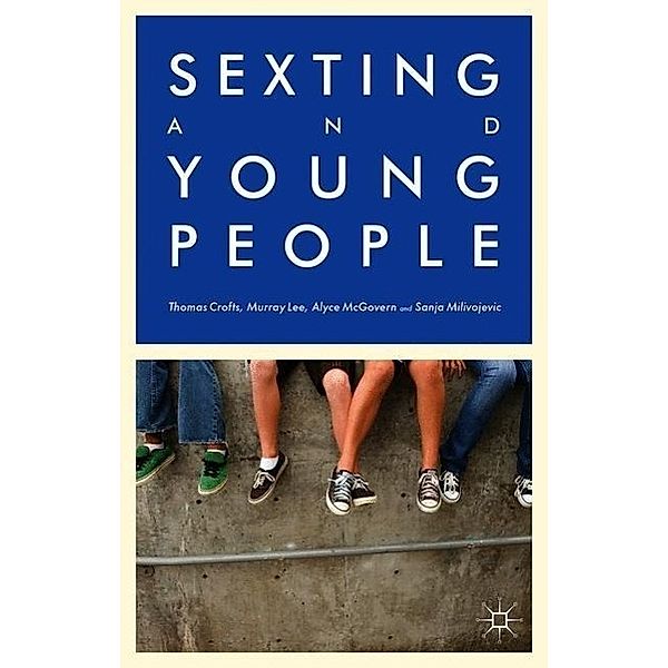 Sexting and Young People, M. Lee, Thomas Crofts, A. McGovern