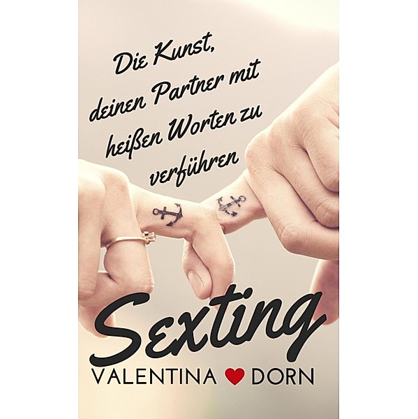 Sexting / Beziehungsratgeber Bd.1, Valentina Dorn