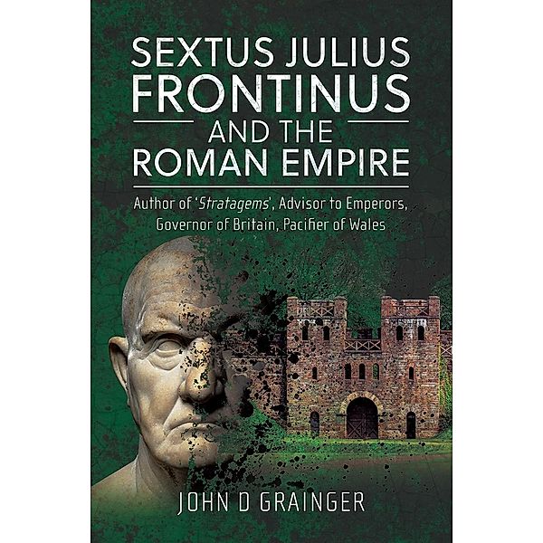 Sextus Julius Frontinus and the Roman Empire, Grainger John D Grainger