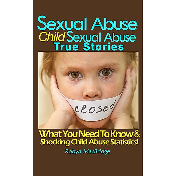 Sexual Abuse - Child Sexual Abuse True Stories / Speedy Publishing Books, Robyn Macbridge