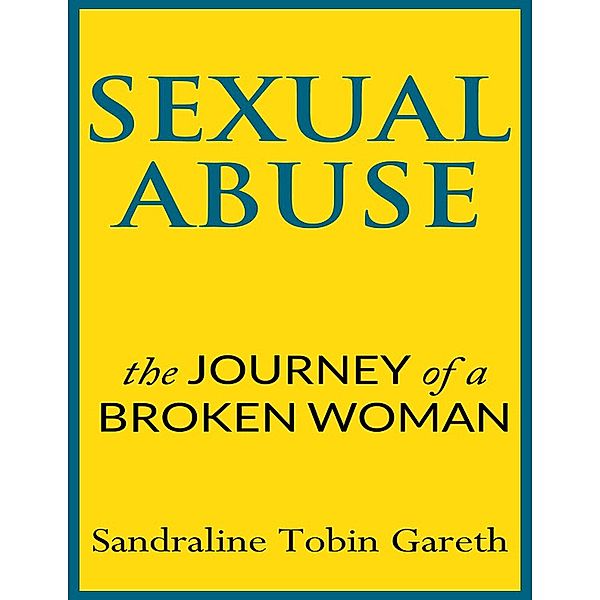 Sexual Abuse: The Journey of a Broken Woman, Sandraline Tobin Gareth