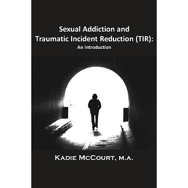Sexual Addiction and Traumatic Incident Reduction (TIR) / Metapsychology Monographs, Kadie Mccourt
