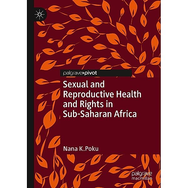 Sexual and Reproductive Health and Rights in Sub-Saharan Africa / Global Research in Gender, Sexuality and Health, Nana K. Poku