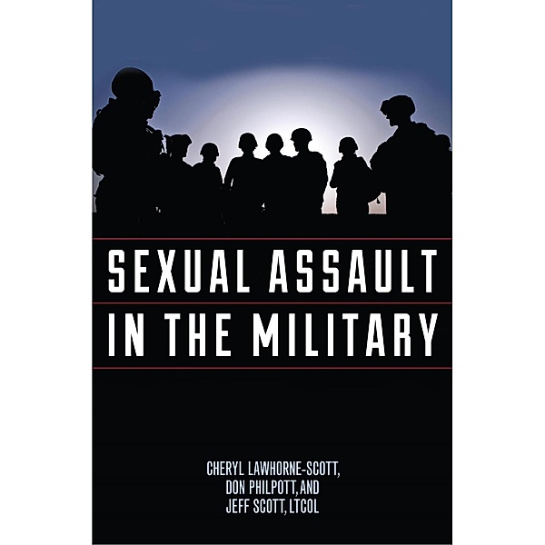 Sexual Assault in the Military / Military Life, Cheryl Lawhorne-Scott, Don Philpott, Jeff Scott