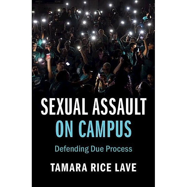 Sexual Assault on Campus / Cambridge Studies on Civil Rights and Civil Liberties, Tamara Rice Lave