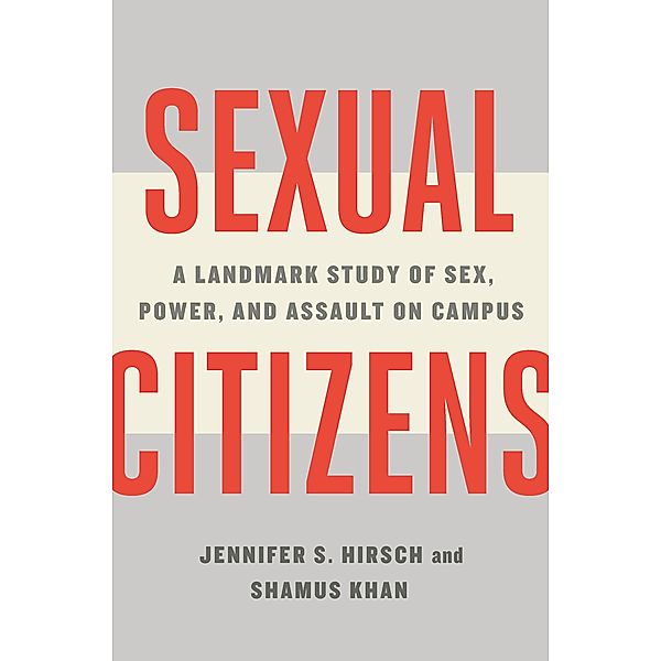Sexual Citizens: A Landmark Study of Sex, Power, and Assault on Campus, Jennifer S. Hirsch, Shamus Khan